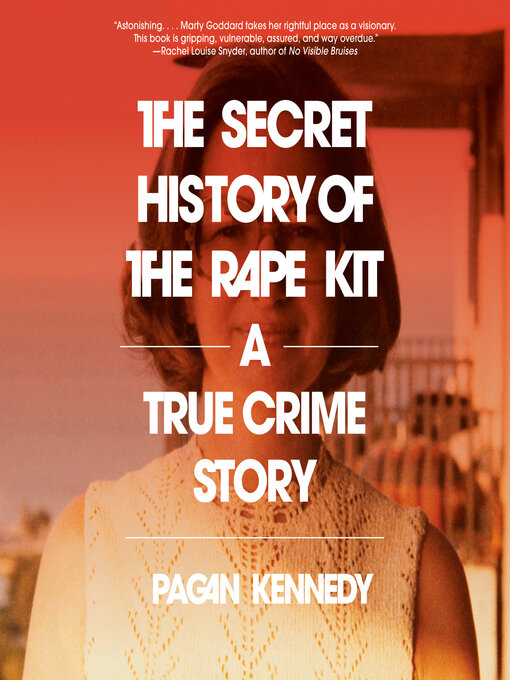 Title details for The Secret History of the Rape Kit by Pagan Kennedy - Wait list